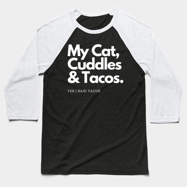 My Cat Cuddles and Tacos Baseball T-Shirt by Da Cats Meow